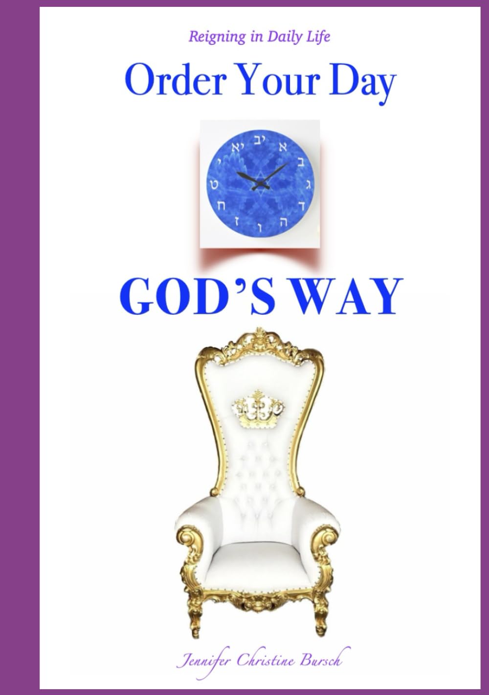 Order Your Day God's Way: Reigning in Daily Life
