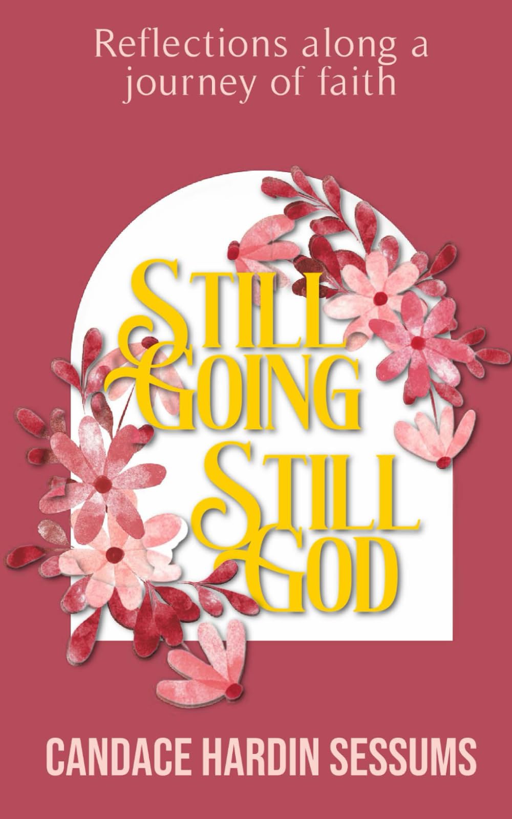 Still Going, Still God: Reflections along a journey of faith
