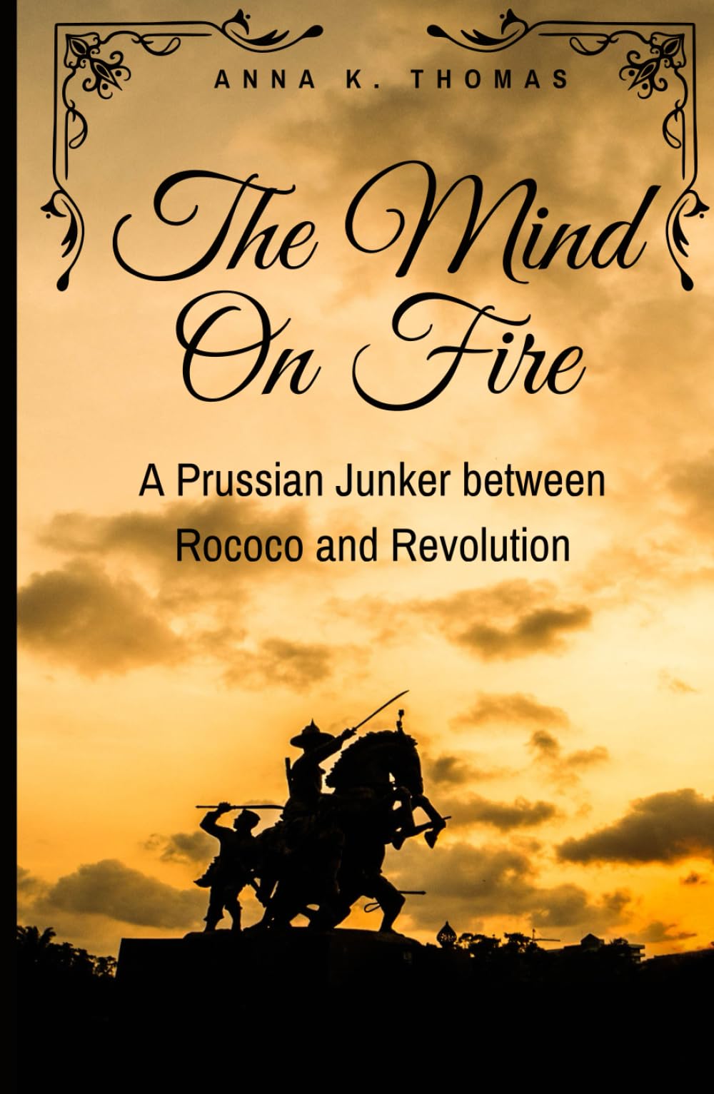 The Mind On Fire: A Prussian Junker between Rococo und Revolution