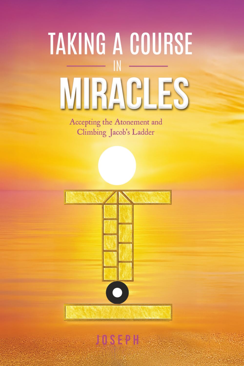 TAKING A COURSE IN MIRACLES: ACCEPTING THE ATONEMENT AND CLIMBING JACOB'S LADDER