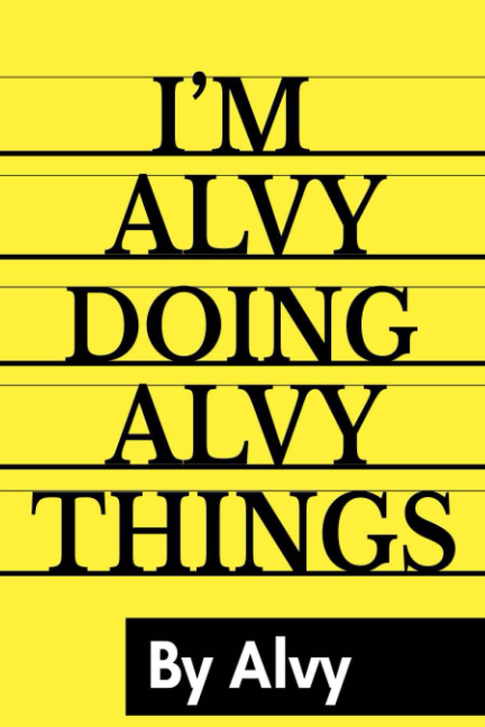 I'M Alvy Doing Alvy Things By Alvy: Personalized Name Journal for Alvy, Lined Notebook Alvy, Journal & Diary for Writing,120 Pages