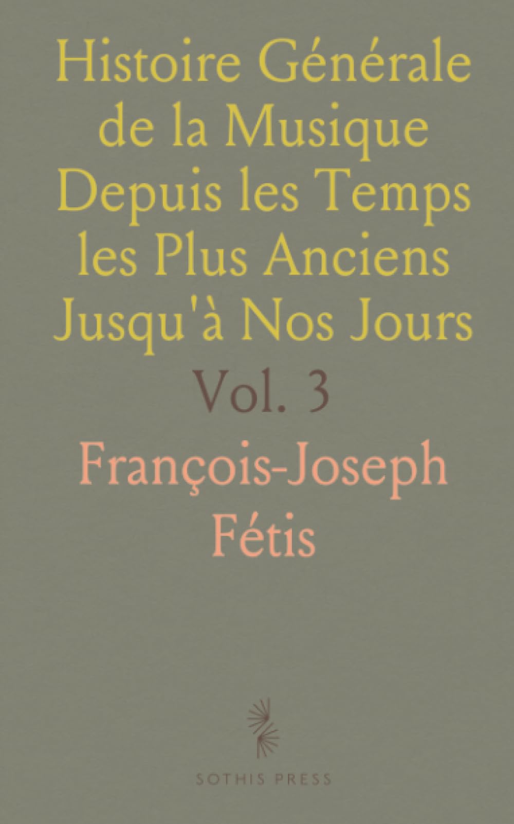 Histoire Générale de la Musique Depuis les Temps les Plus Anciens Jusqu'à Nos Jours