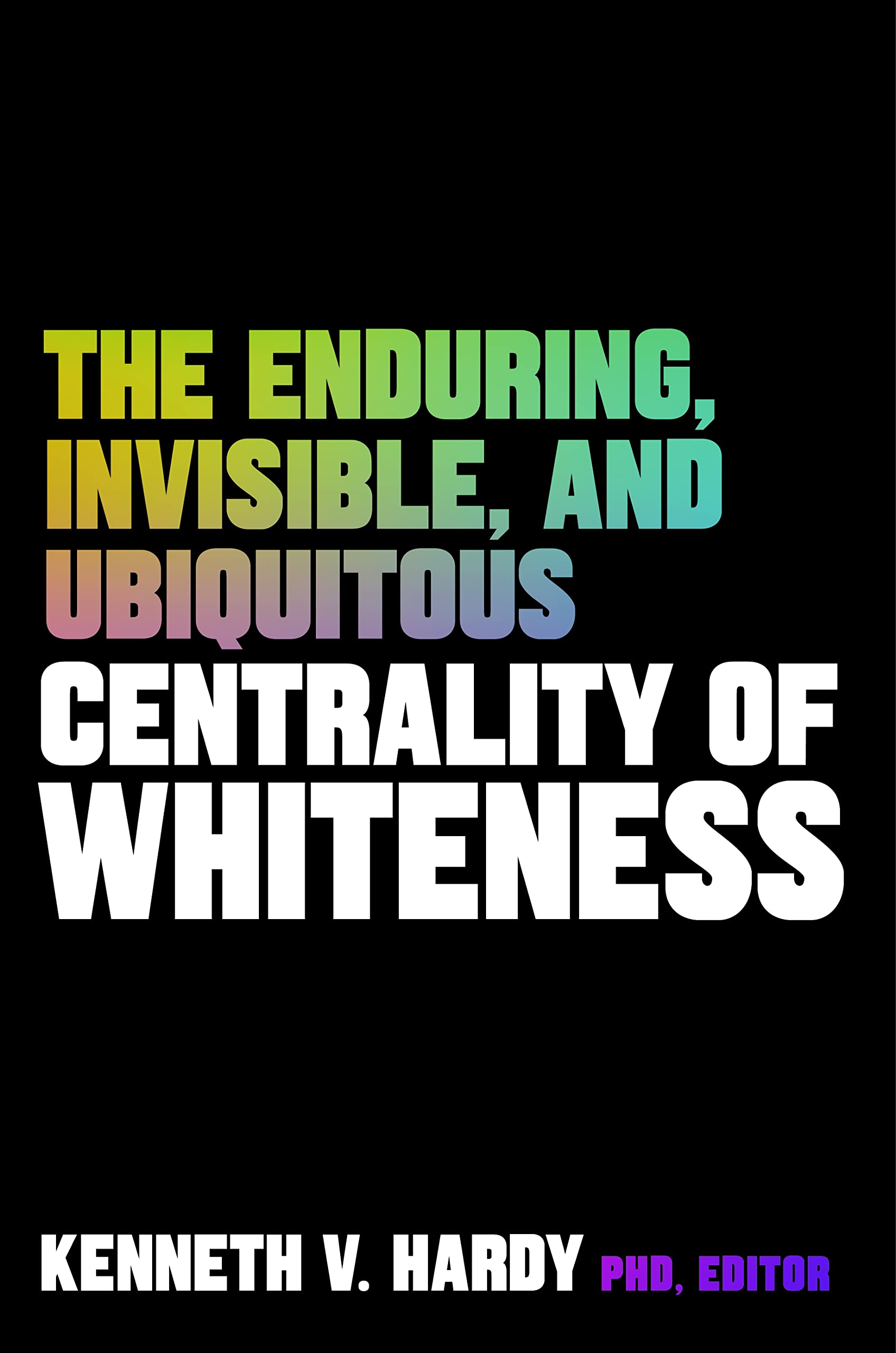 The Enduring, Invisible, and Ubiquitous Centrality of Whiteness