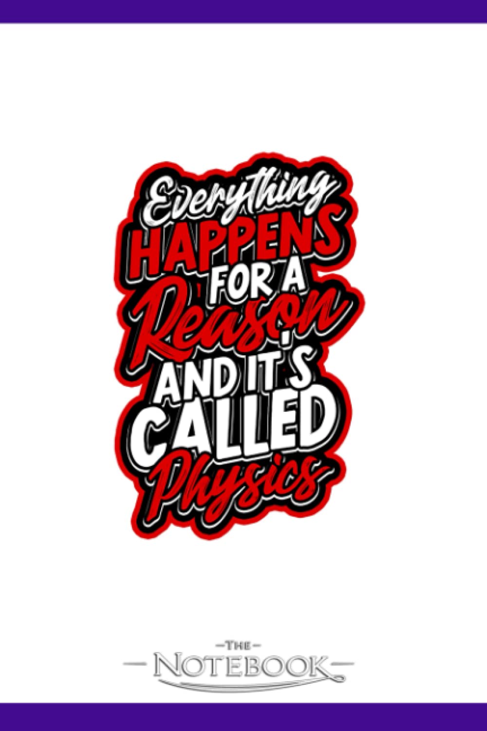 Everything Happens For A Reason Scientific Proton Notebook: Planner, Diary, Lined College Ruled Paper 120 Lined | 6 x 9 inches Notebook, Note Pad, Notes