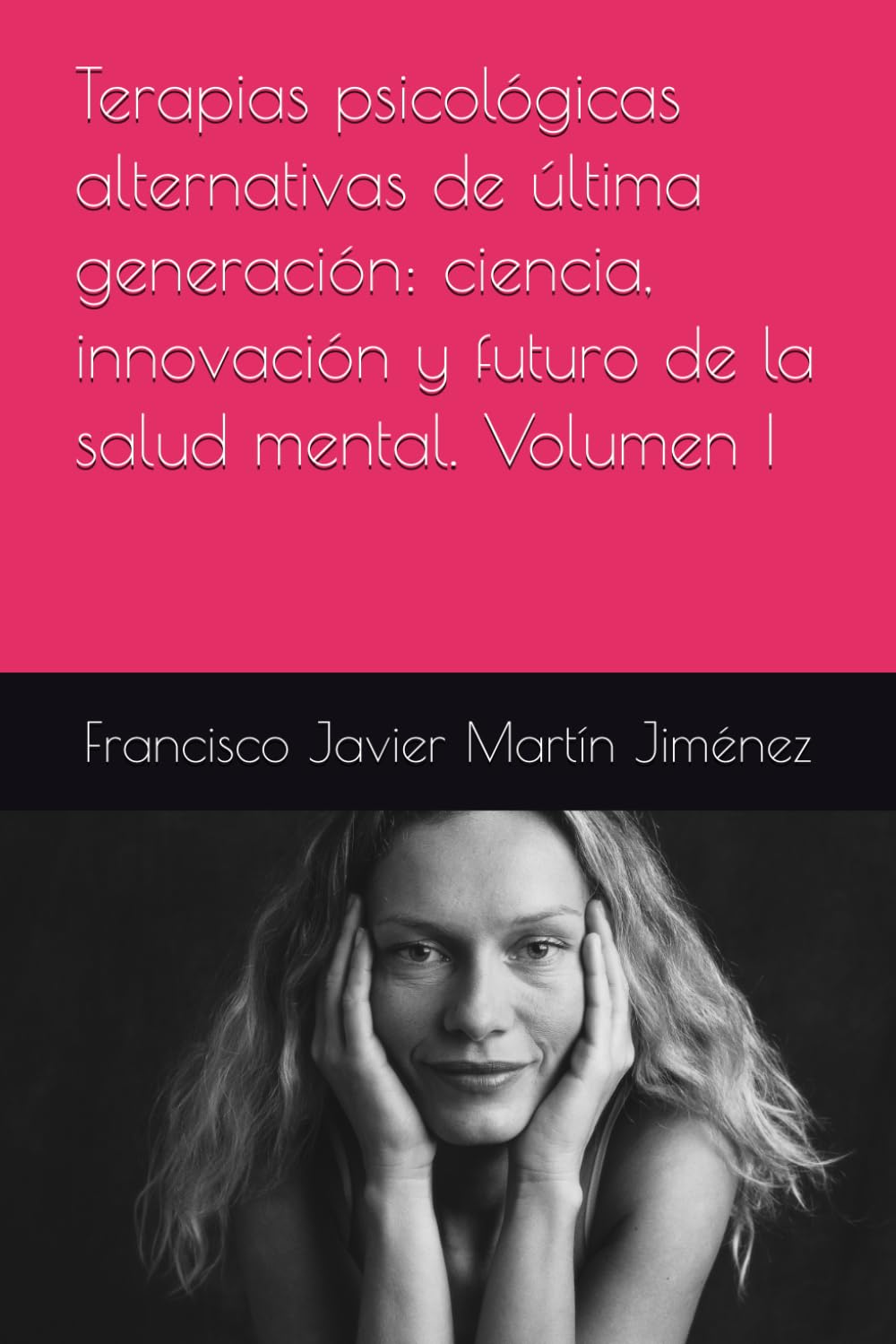 Terapias psicológicas alternativas de última generación: ciencia, innovación y futuro de la salud mental. Volumen I
