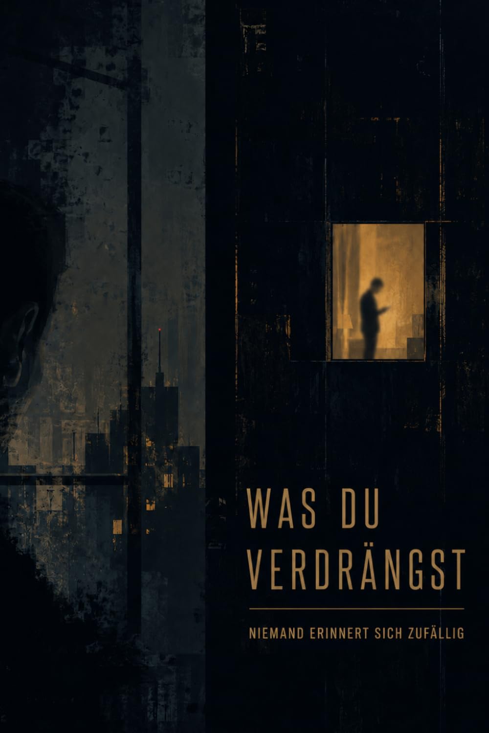 Was du Verdrängst | Thriller: Niemand erinnert sich zufällig | Ein Psychothriller voller Erinnerungen, Manipulation und Kontrolle