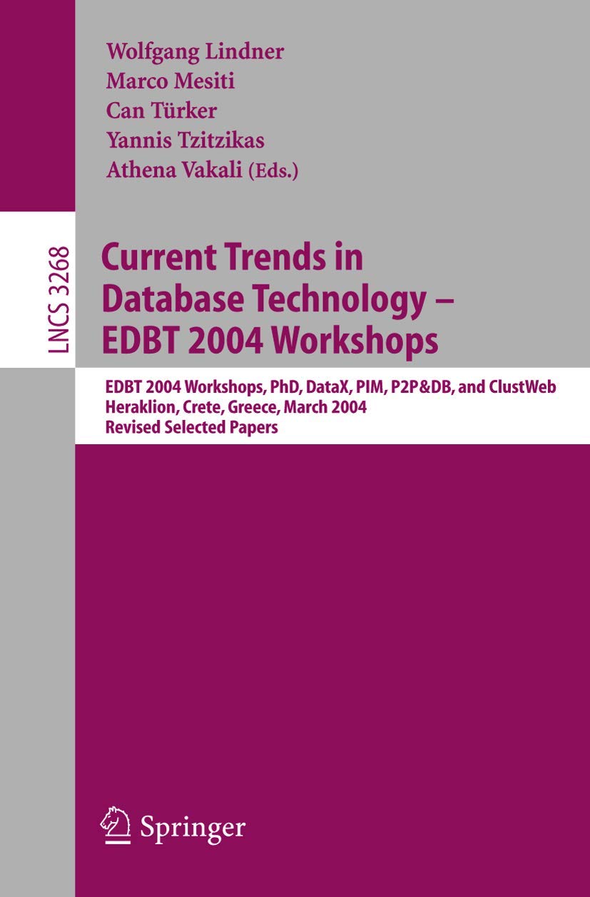 Current Trends in Database Technology - EDBT 2004 Workshops: EDBT 2004 Workshops PhD, DataX, PIM, P2P&DB, and ClustWeb, Heraklion, Crete, Greece, ... Notes in Computer Science, 3268, Band 3268)