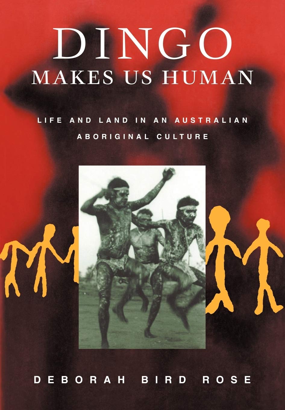 Dingo Makes Us Human: Life and Land in an Australian Aboriginal Culture