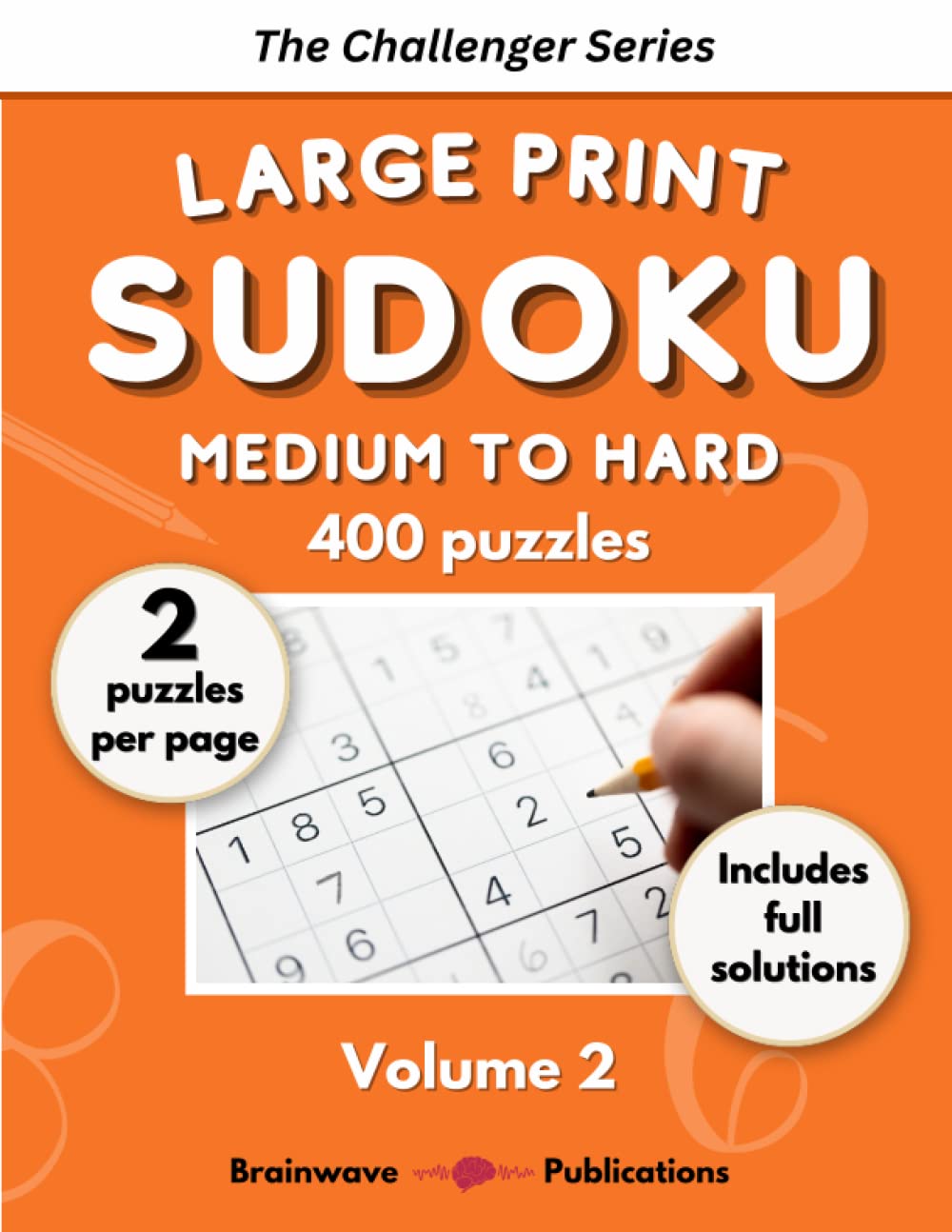 The Challenger Series - 400 Sudoku Puzzles - Medium to Hard - Volume 2: Large print with 2 puzzles per page and full solutions