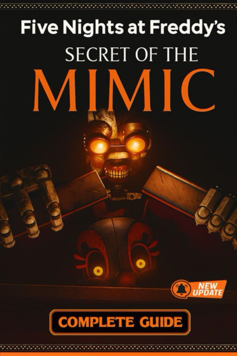 Five Nights at Freddy’s: Secret of the Mimic Complete Guide, Full Walkthrough, All Endings, Secrets, Collectibles, and Survival Strategies (Latest Updated 2025 Edition)      Paperback – September 9, 2025
