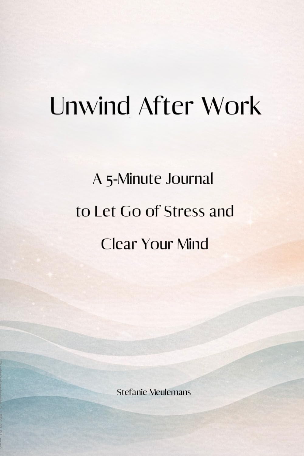 Unwind After Work: A 5-Minute Evening Reset Journal for Stress Relief, Mental Clarity and Relaxation