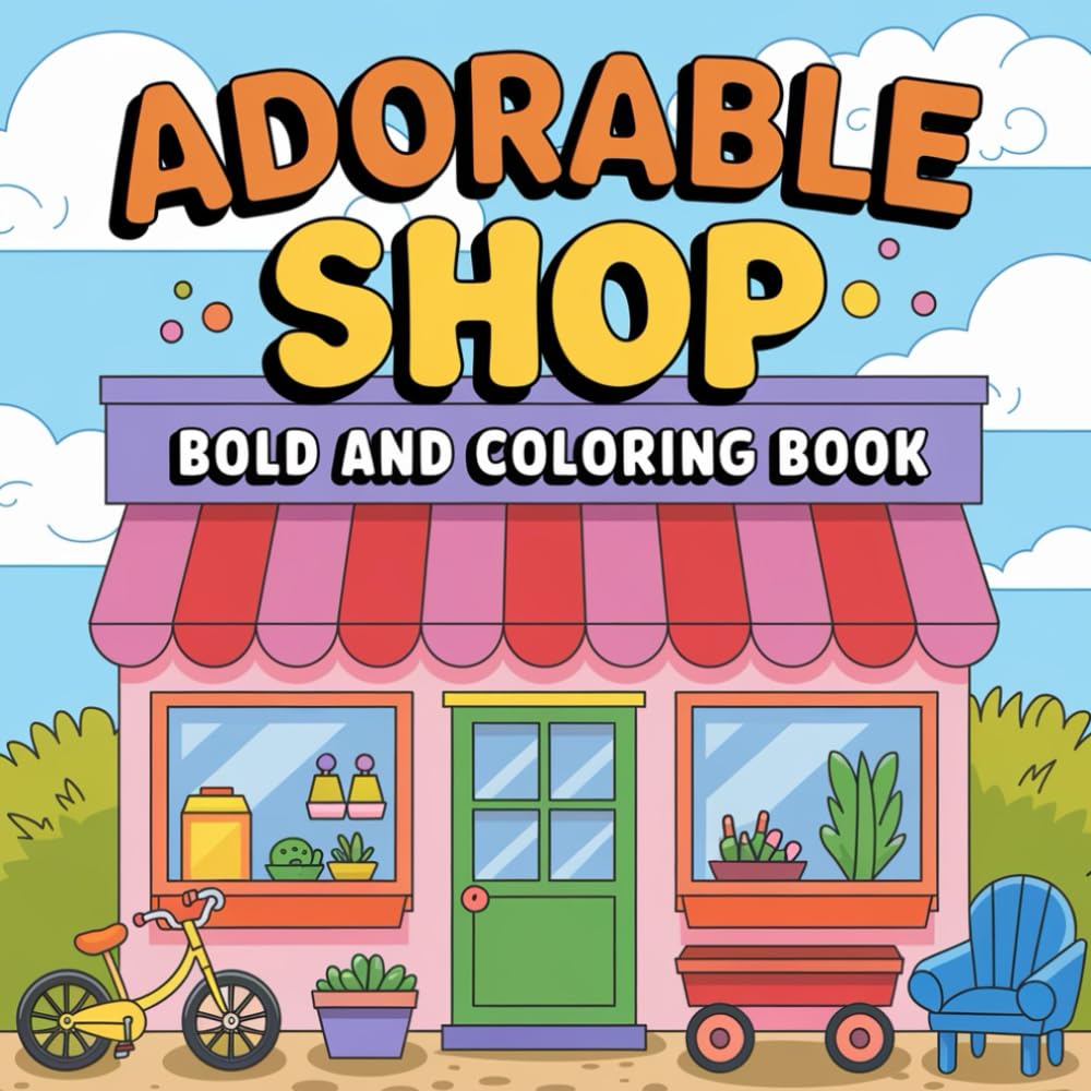 Bold & Easy Adorable Shop Coloring Pages: A Fun and Simple Coloring Book: Whimsical Shops, Sweet Stalls & Cozy Boutiques to Spark Creativity
