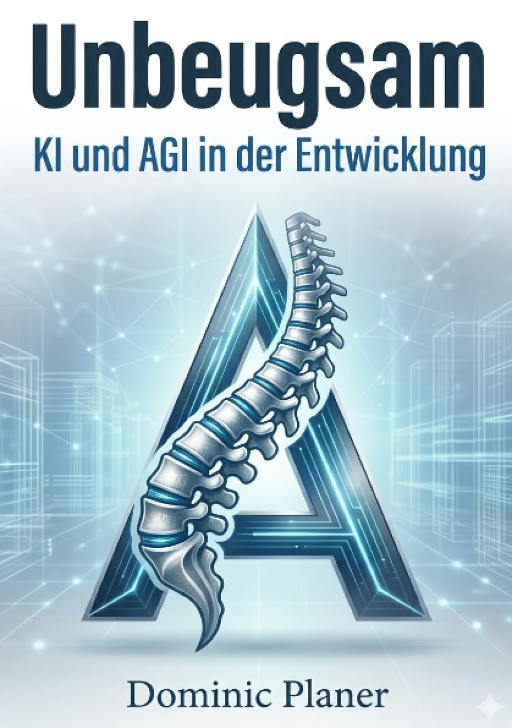 Unbeugsam: KI und AGI in der Entwicklung