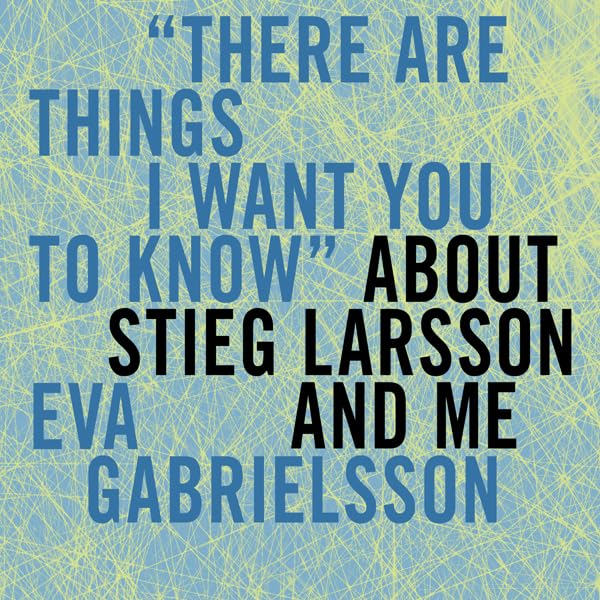 Cover art for 'There Are Things I Want You to Know' about Stieg Larsson and Me