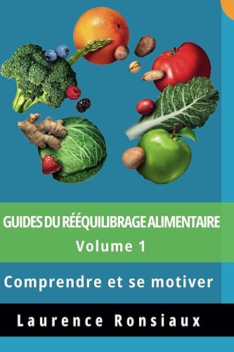 Guides du Rééquilibrage alimentaire: Volume 1 Comprendre et se motiver