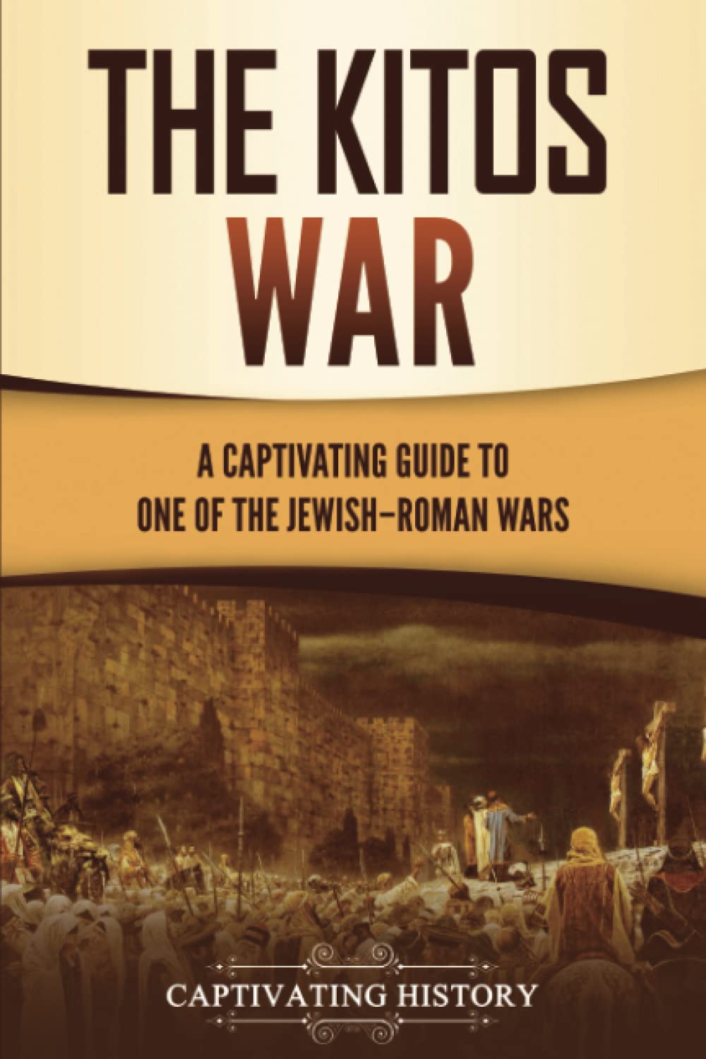 The Kitos War: A Captivating Guide to One of the Jewish–Roman Wars (History of Judaism)