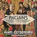 Pagans: The End of Traditional Religion and the Rise of Christianity
