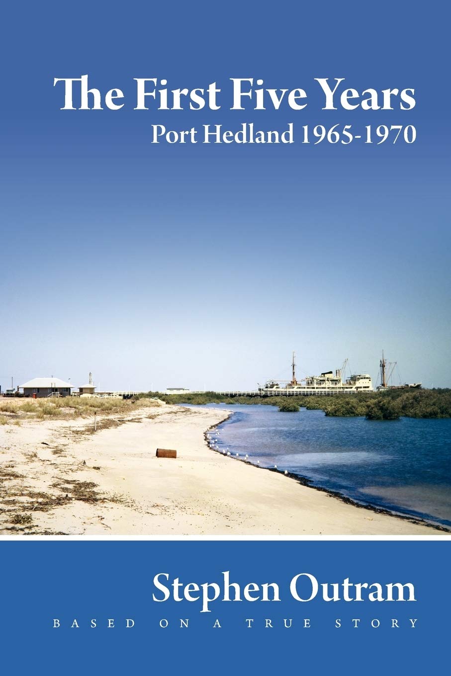The First Five Years: Port Hedland 1965-1970