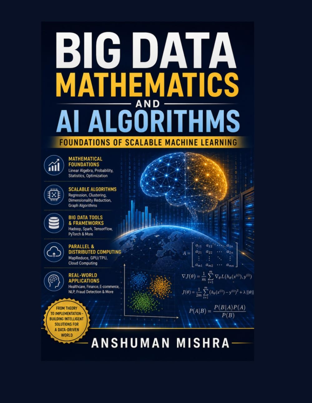 Big data mathematics and ai algorithms: Foundations of scalable machine learning (Math and Artificial Intelligence)