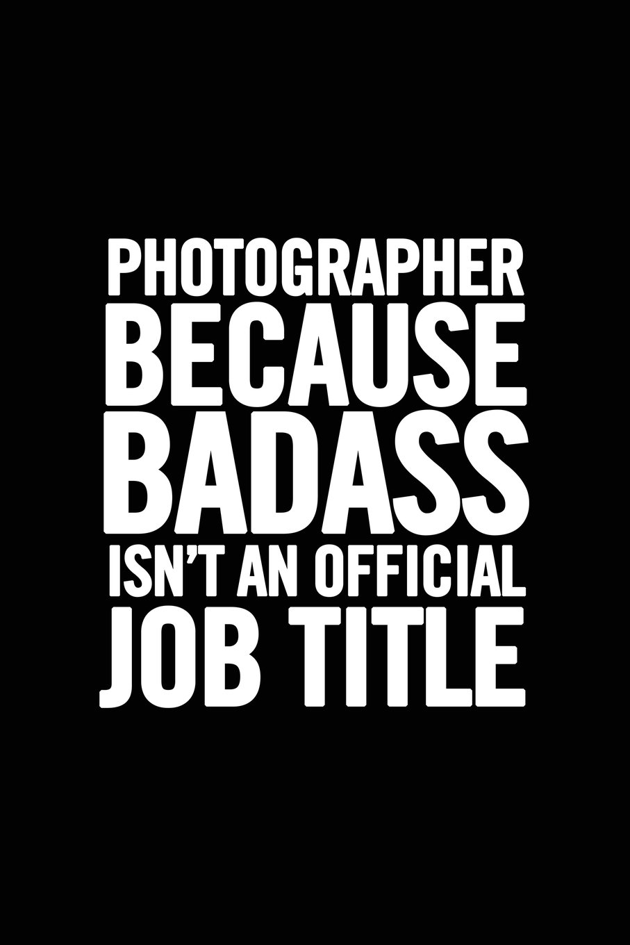 Photographer Because Badass Isn't an Official Job Title: Funny Appreciation Notebook for your favorite Photographer, original journal joke gag gift for a photography student, humor joke cute gift
