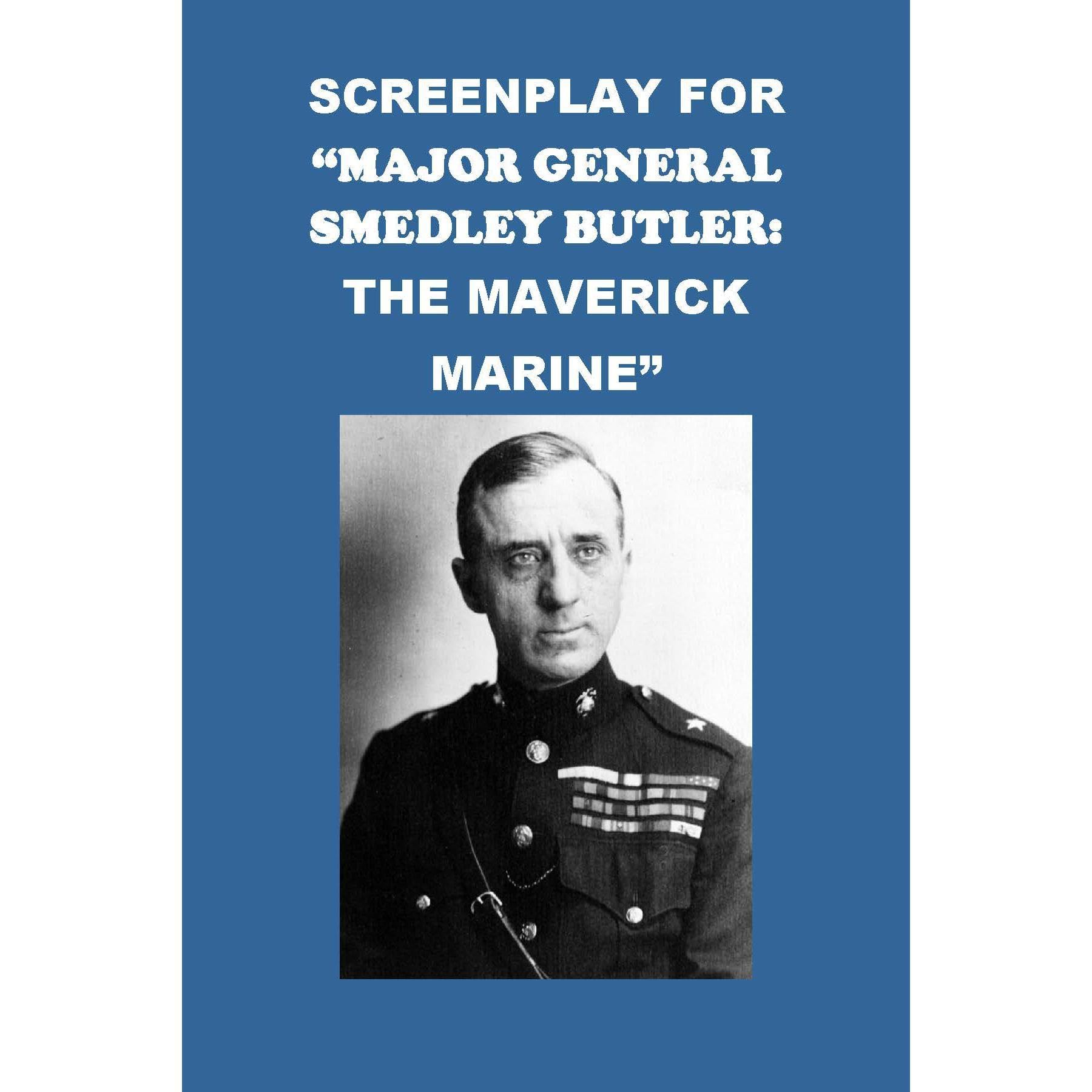 Screenplay for “Major General Smedley Butler: The Maverick Marine”