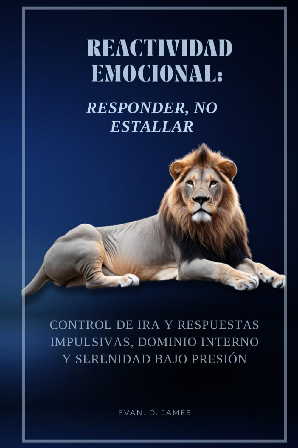 Reactividad emocional: Responder, no estallar: Control de ira y respuestas impulsivas, dominio interno y serenidad bajo presión