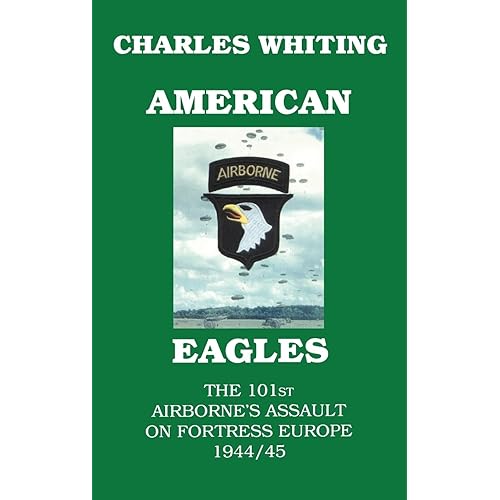 American Eagles. The 101st Airborne's Assault on Fortress Europe 1944/45
