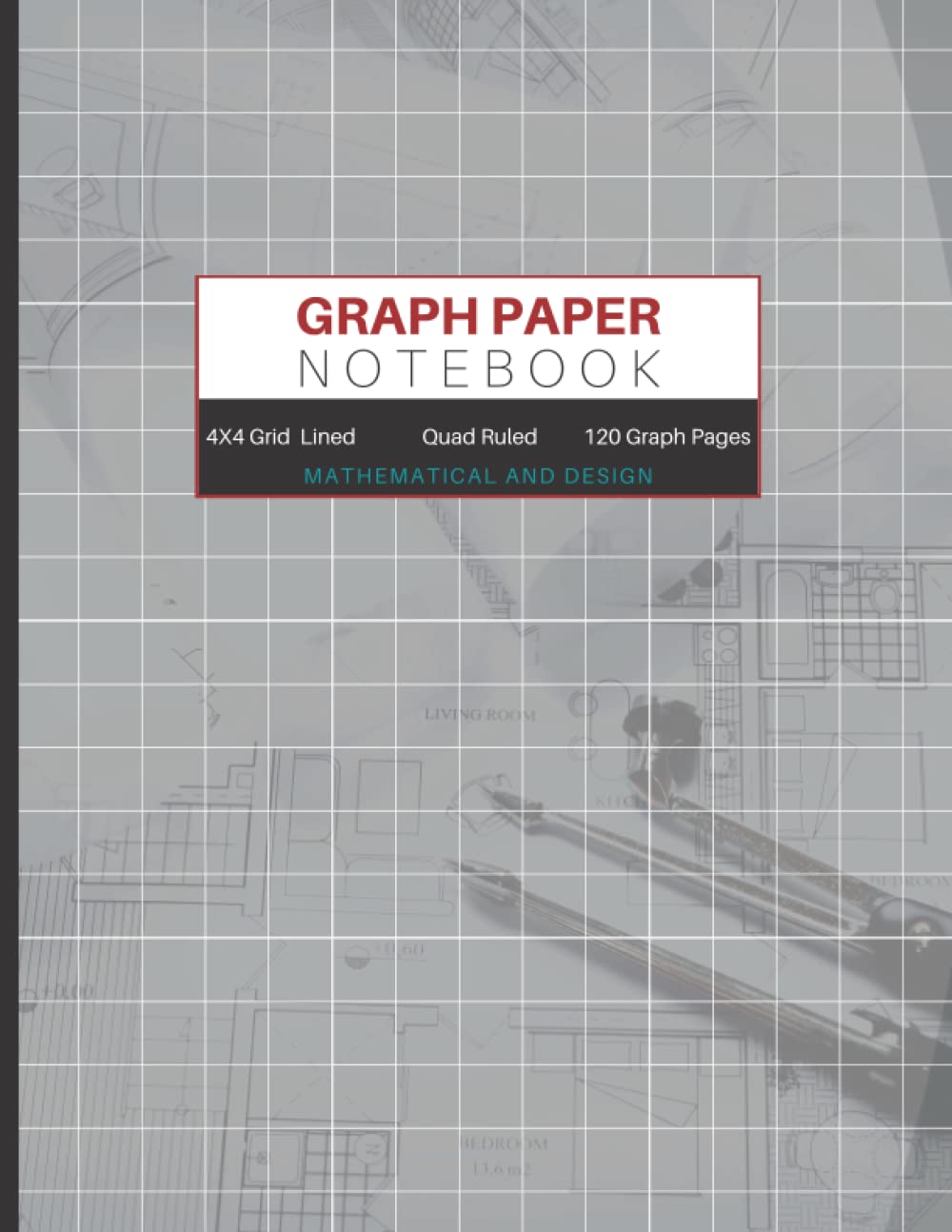 Graph Paper Notebook Mathematical and Design: 4X4 Grid Lined Quad Ruled Composition Notebook for Math, Science, Creative Arts Students and Business or Home Improvement Design Projects