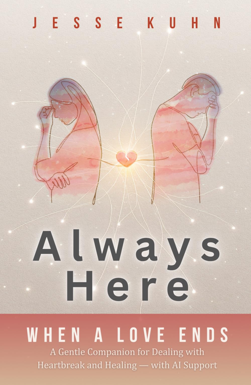 Always Here — When a Love Ends: A Gentle Companion for Dealing with Heartbreak and Healing — with AI Support