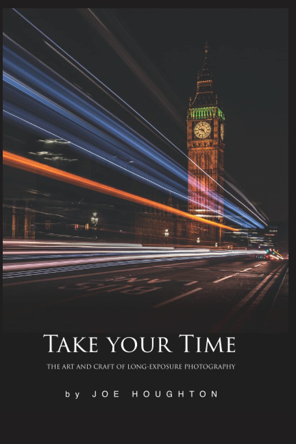 Take your time: The art and craft of long exposure photography (Houghton Photography Guides)