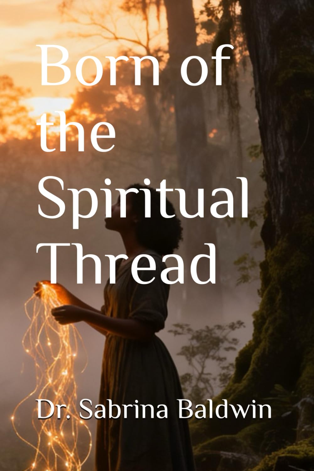 Born of the Spiritual Thread (Born of the Spiritual Thread: The War Against Oblivion Series)