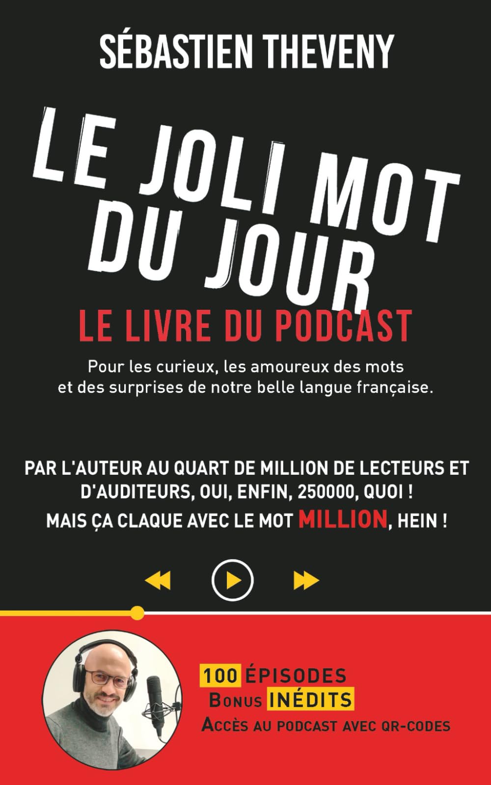 Le Joli Mot du Jour - Le livre du podcast: Pour les curieux, les amoureux des mots et des surprises de notre belle langue française