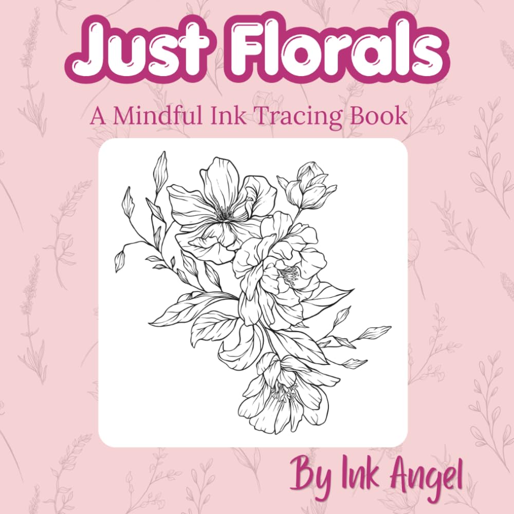 Just Florals - Mindful ink Tracing: 50 mindful ink tracing floral designs (Mindful Ink Tracing - Floral & Mandalas Series)