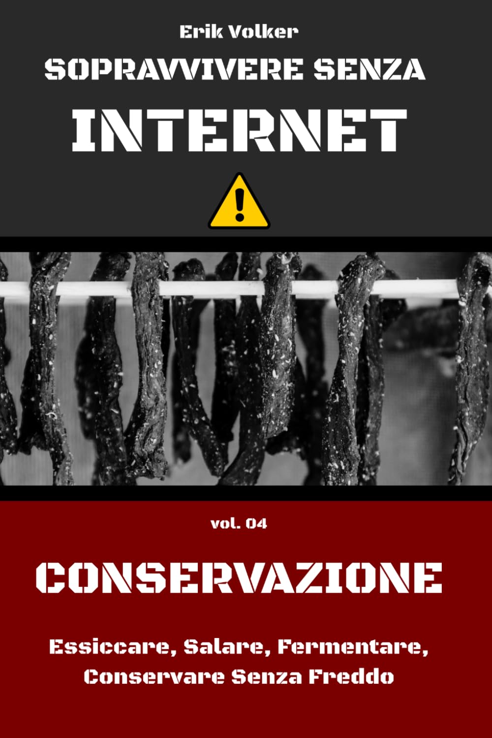 SOPRAVVIVERE SENZA INTERNET — VOL. 04 — CONSERVAZIONE: Essiccare, Salare, Fermentare, Conservare Senza Freddo
