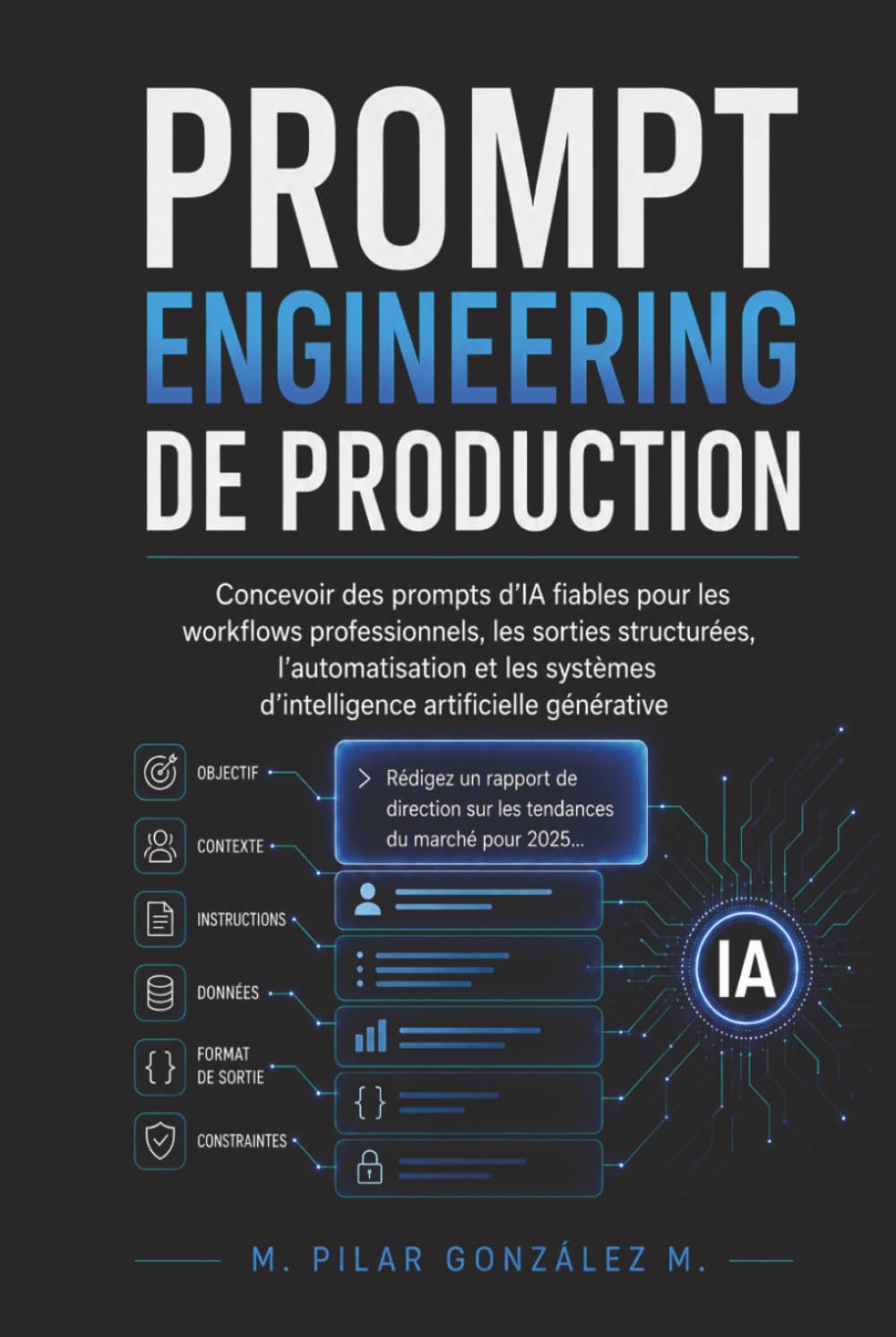 Prompt Engineering de Production: Prompts d’IA fiables pour workflows professionnels, sorties structurées et automatisation (L’intelligence artificielle au XXIe siècle)