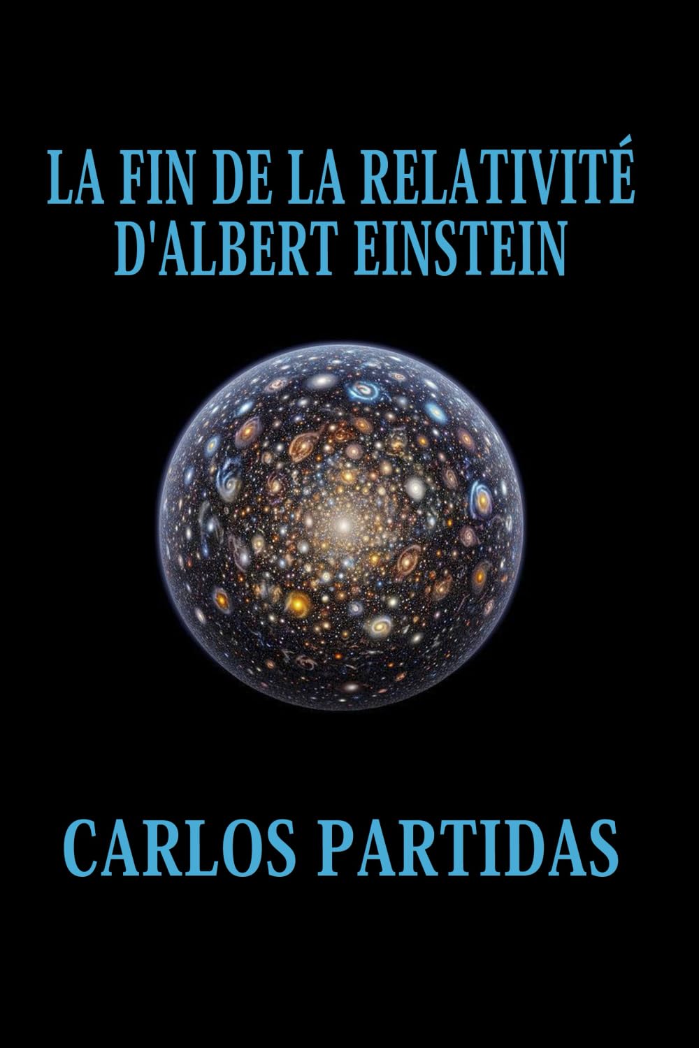 LA FIN DE LA RELATIVITÉ D'ALBERT EINSTEIN: LA MATIÈRE ÉLECTRONIQUE INITIALE DE L'UNIVERS N'EST PAS IMAGINAIRE