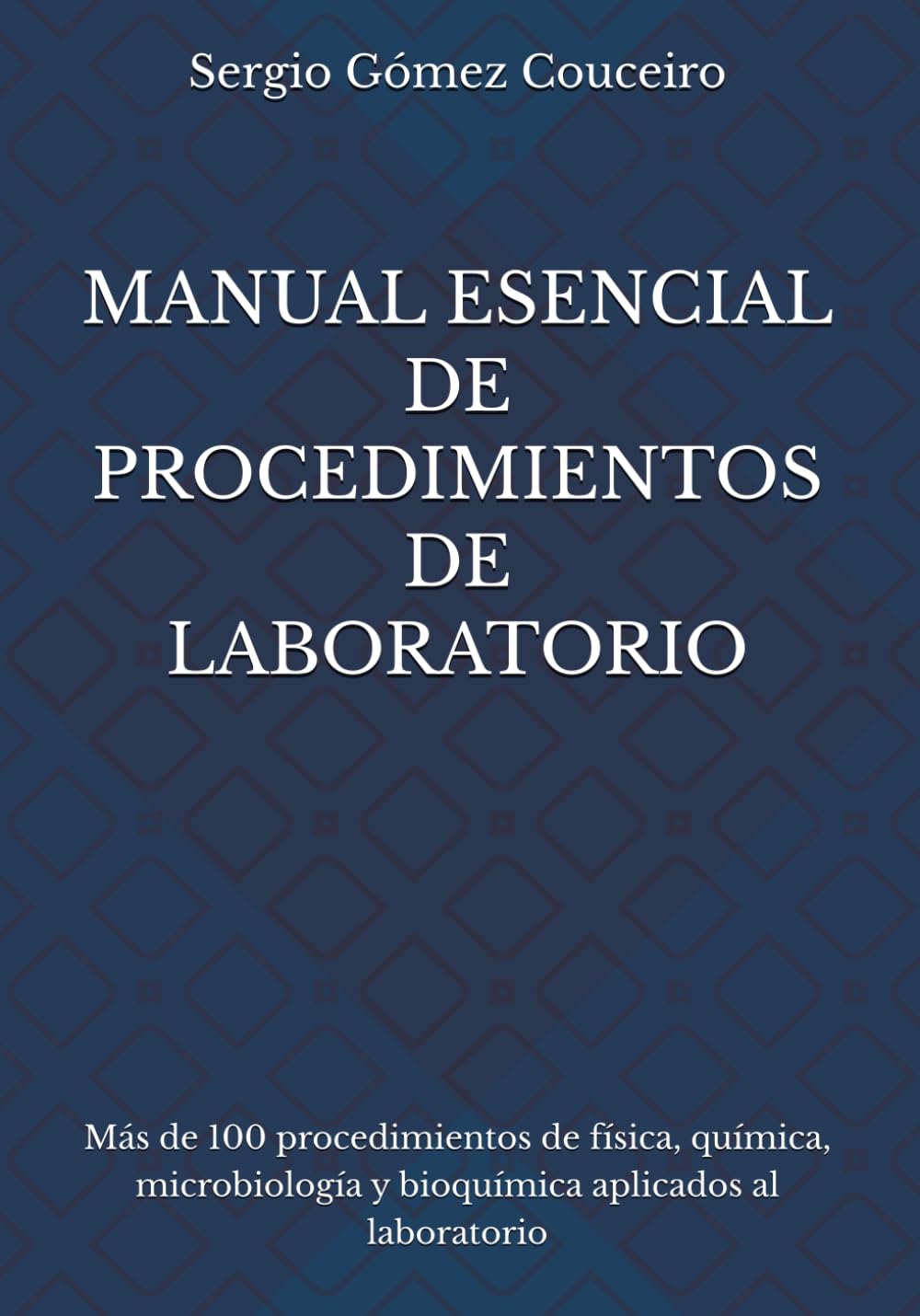 Manual Esencial de Procedimientos de Laboratorio: Más de 100 procedimientos de física, química, microbiología y bioquímica aplicados al laboratorio