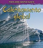 Calentamiento global (Proteger nuestro planeta) (Spanish Edition)