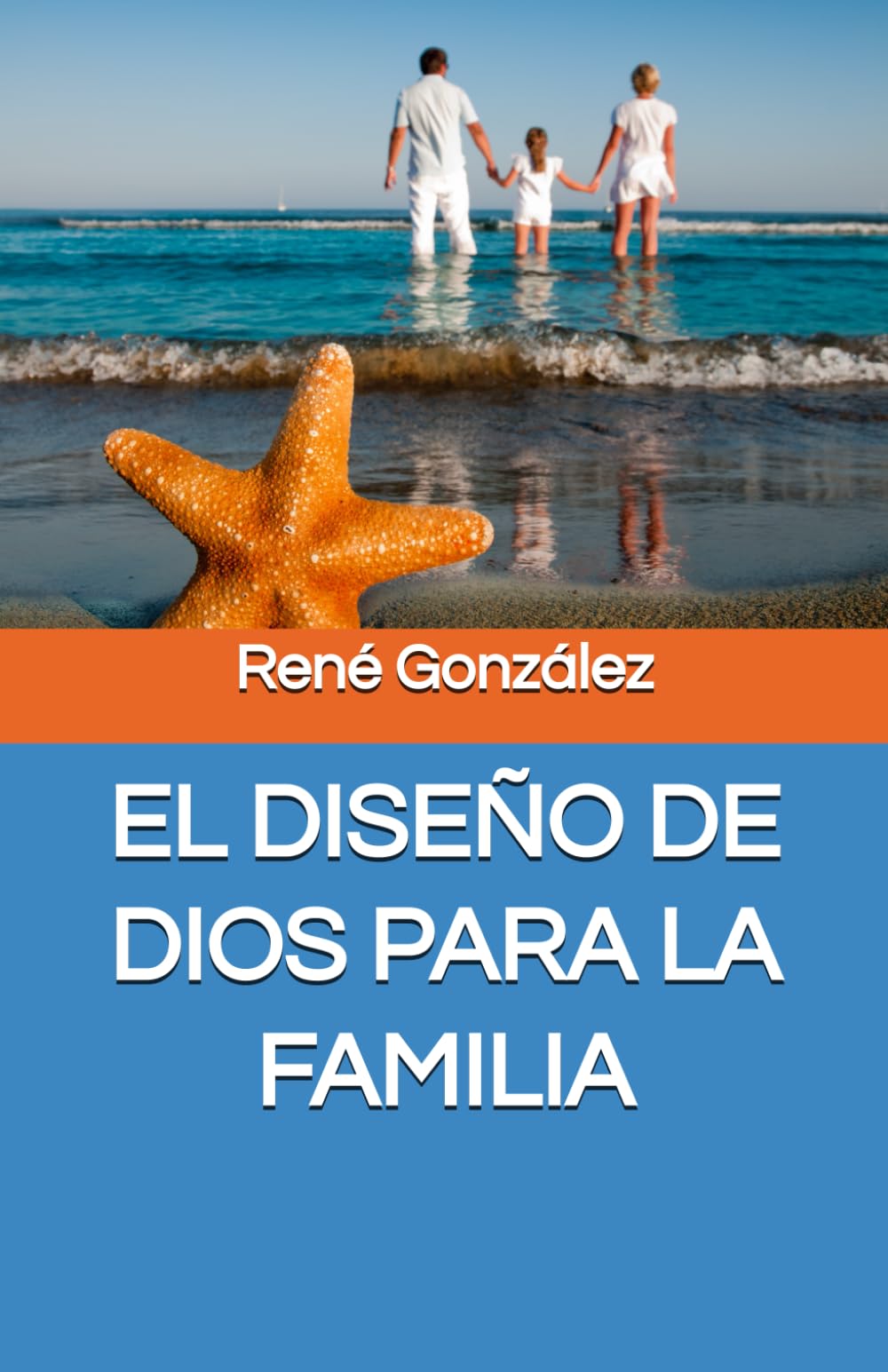 EL DISEÑO DE DIOS PARA LA FAMILIA: Restaurando el Propósito, la Identidad y el Orden en el Hogar: 17 (El Diseño Original de la Familia)