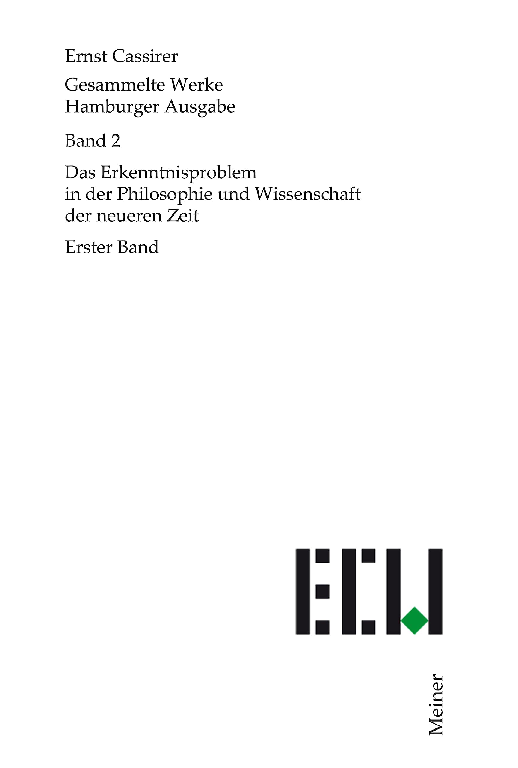Das Erkenntnisproblem in der Philosophie und Wissenschaft der neueren Zeit. Erster Band (Ernst Cassirer, Gesammelte Werke. Hamburger Ausgabe 2)