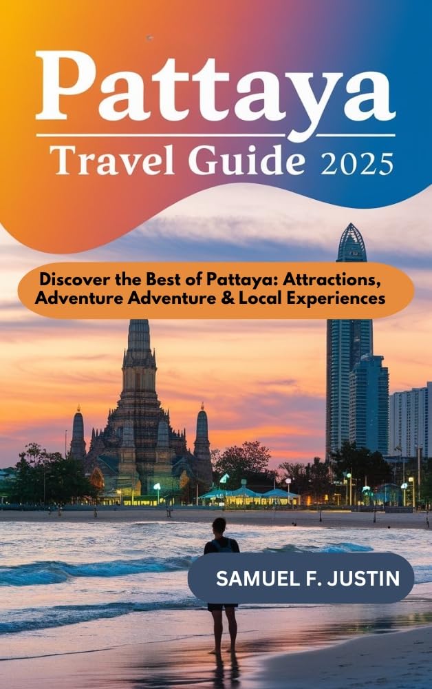 Pattaya Travel Guide 2025 Discover the