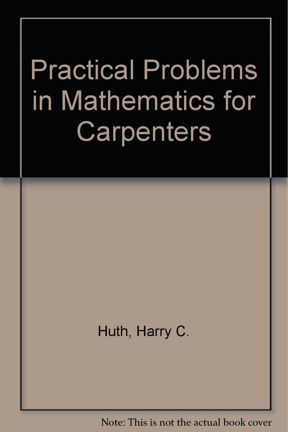 Practical problems in mathematics for carpenters: Huth, Harry C ...