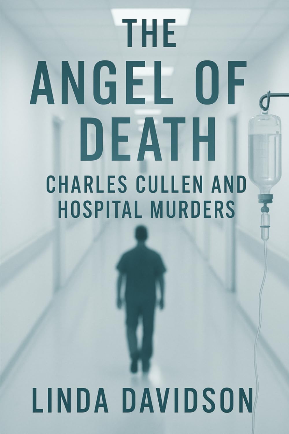 The Angel of Death: Charles Cullen and the Hospital Murders (White Coats, Hidden Crimes)