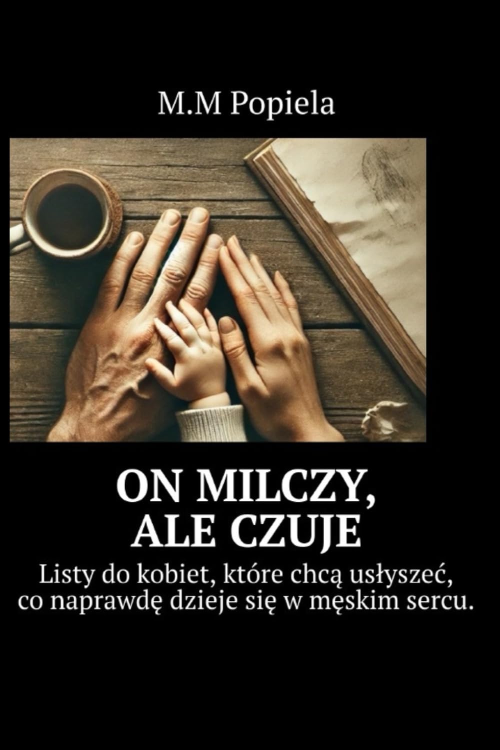 On milczy, ale czuje: Listy do kobiet, które chcą usłyszeć, co naprawdę dzieje się w męskim sercu