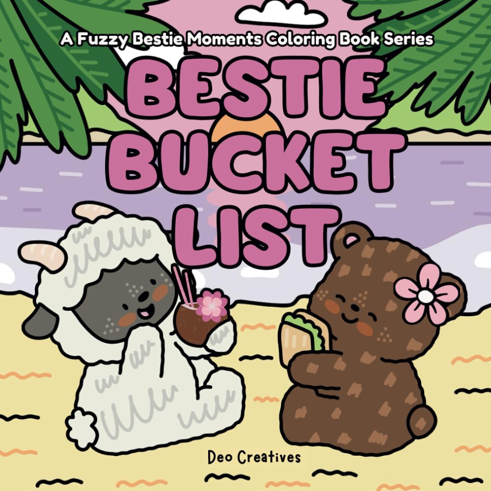 Bestie Bucket List A Cute Coloring Book For Adults And Teens Featuring Adorable Animal Friends With Their Bestie Buddies Creating Fun And Cozy Moments ... (Fuzzy Bestie Moments Coloring Books)