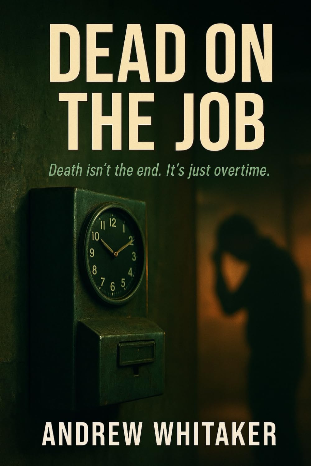 Dead on the Job: Death isn't the end....it's just overtime