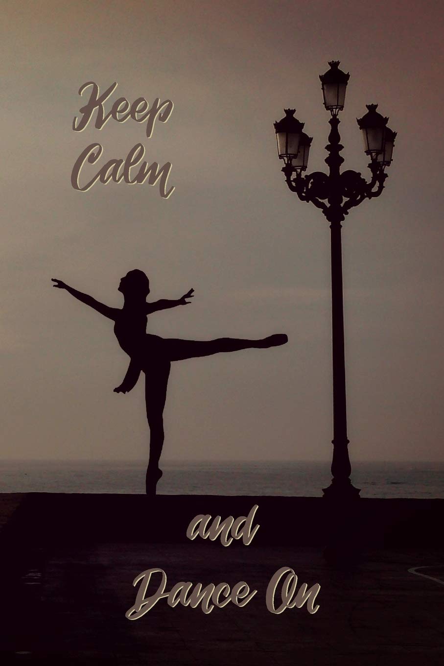 Keep Calm and Dance On: Journal Notebook Diary