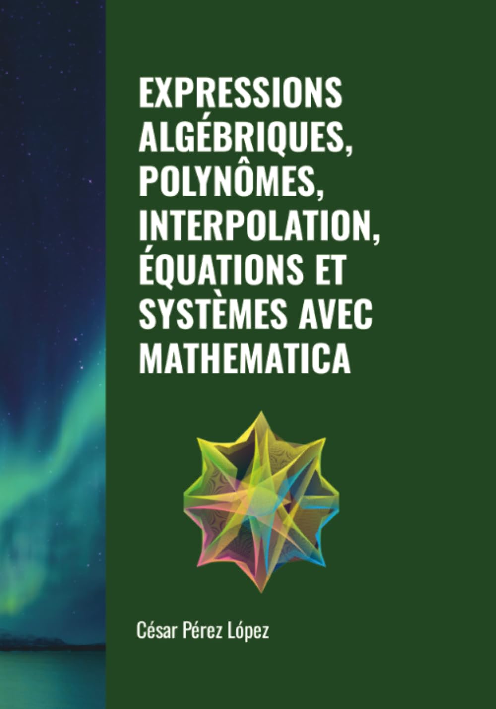 EXPRESSIONS ALGÉBRIQUES, POLYNÔMES, INTERPOLATION, ÉQUATIONS ET SYSTÈMES AVEC MATHEMATICA