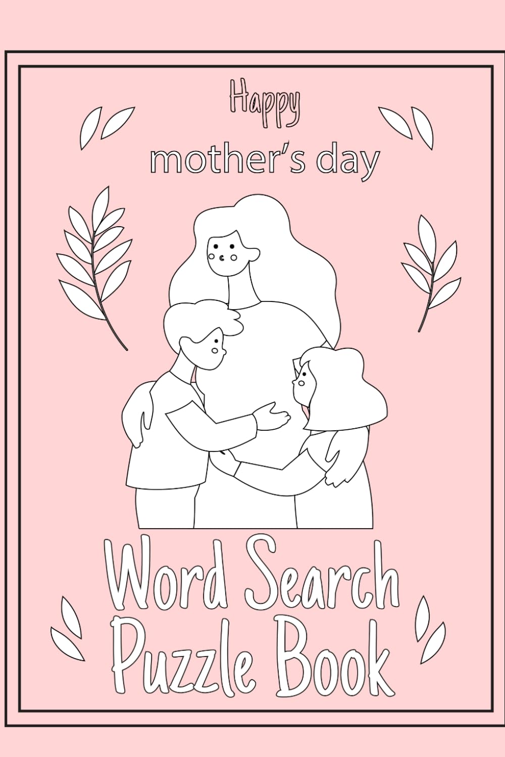 Happy Mother's Day Word Search Puzzle Book: 100 Unique Puzzles for Adults | The Perfect Gift for Mom