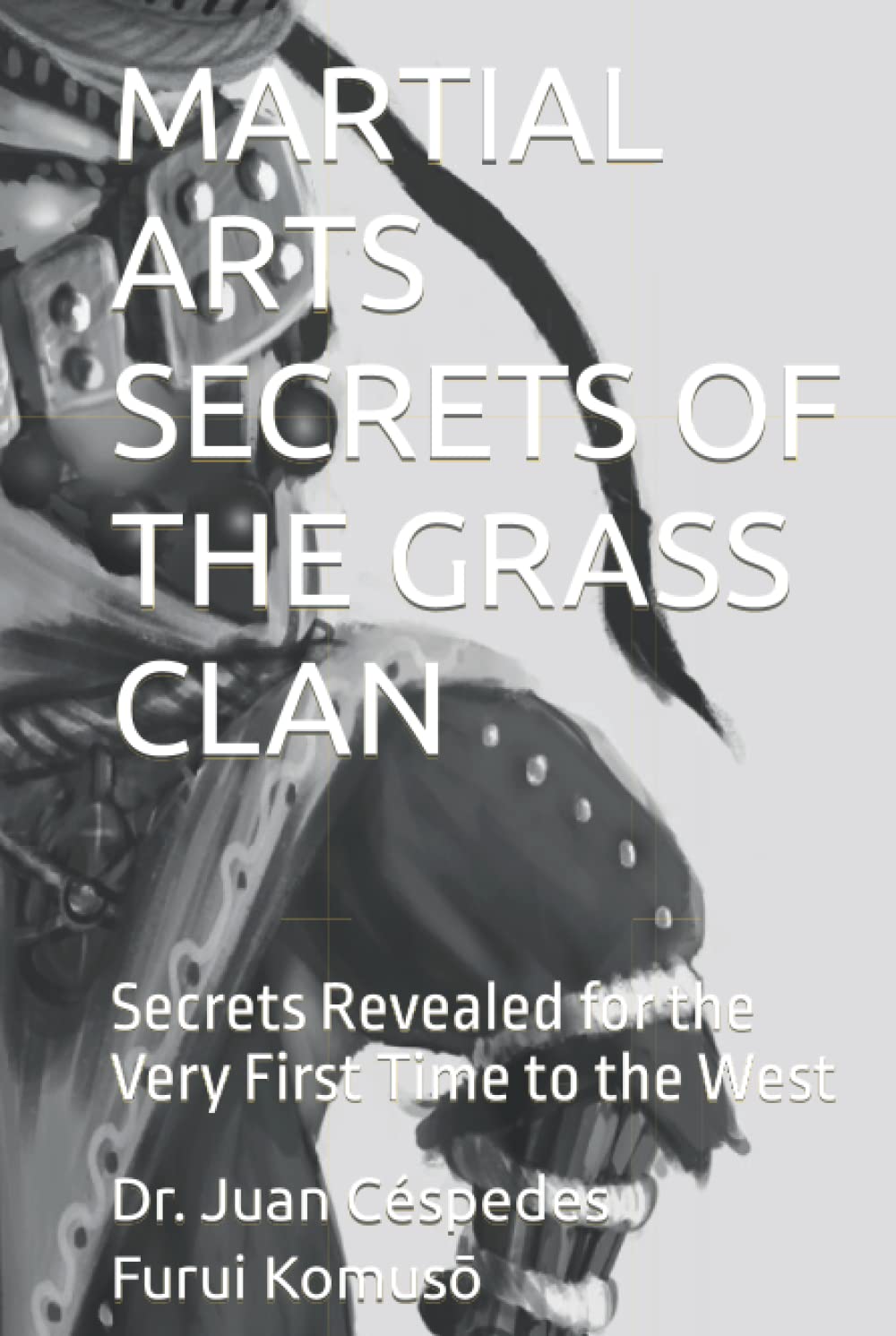 MARTIAL ARTS SECRETS OF THE GRASS CLAN: Secrets Revealed for the Very First Time to the West